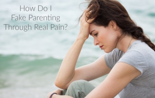 Fake parenting through real pain can be harder than dealing with the pain...