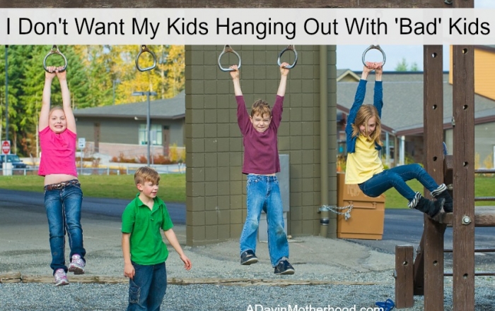 I Don't Want My Kids Hanging Out With 'Bad' Kids