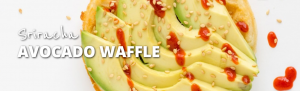 Sriracha Avocado waffle are a hit! Win a year's worth of Van's waffles!