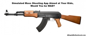 Would you be mad if a Simulated Mass Shooting App were aimed at your child?